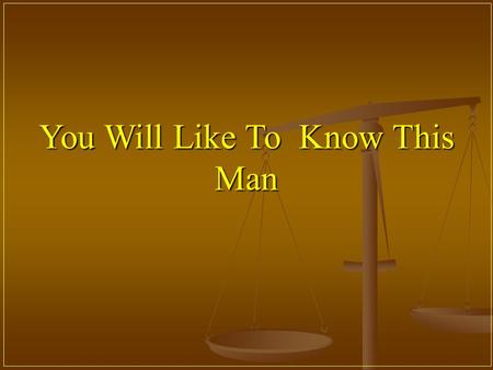 You Will Like To Know This Man. Some make mean caricatures of his, some cook up so called movies… Wise men revere him as a great man Over a billion alive.