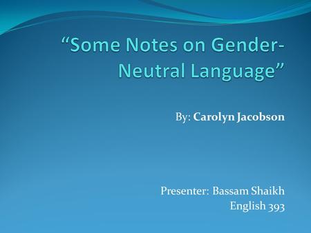 By: Carolyn Jacobson Presenter: Bassam Shaikh English 393.