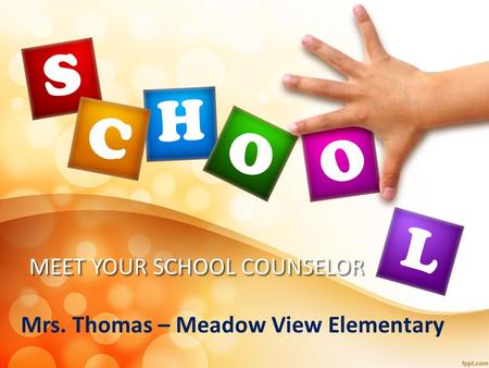 MEET YOUR SCHOOL COUNSELOR Mrs. Thomas – Meadow View Elementary.