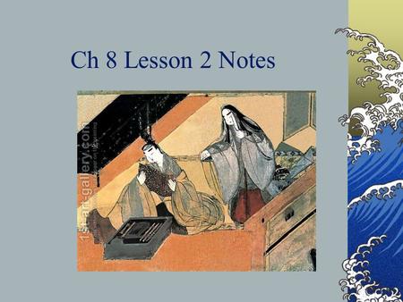 Ch 8 Lesson 2 Notes. Japanese Nobles Create Great Art In 794, the emperor and empress of Japan moved to Heian, a city now called Kyoto. Many nobles followed.