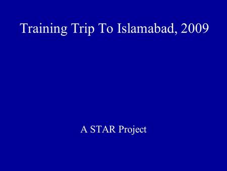 Training Trip To Islamabad, 2009 A STAR Project. Objective 1 - Network Making - - Network making between GO/NGOs at Federal and District level - Sharing.