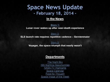 Space News Update - February 18, 2014 - In the News Story 1: Story 1: Lunar rover wakes up after near-death experience Story 2: Story 2: SLS launch rate.