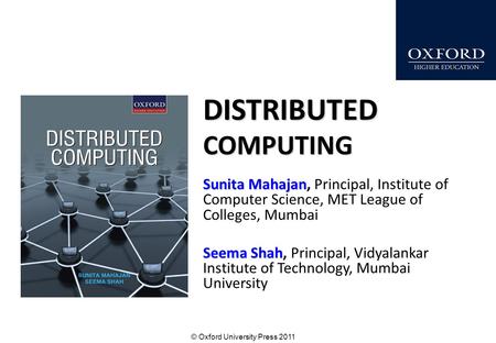 © Oxford University Press 2011 DISTRIBUTED COMPUTING Sunita Mahajan Sunita Mahajan, Principal, Institute of Computer Science, MET League of Colleges, Mumbai.