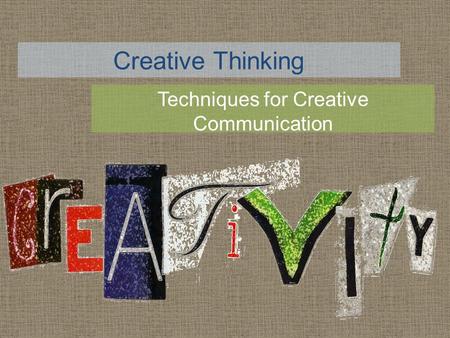 Creative Thinking Techniques for Creative Communication.