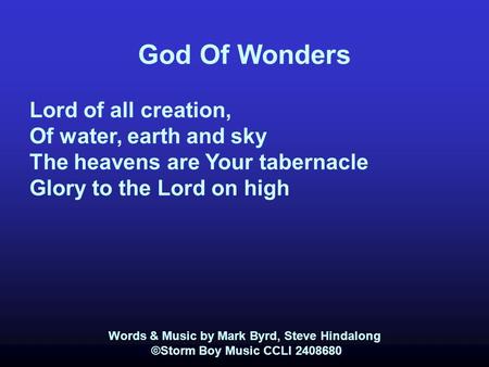 God Of Wonders Lord of all creation, Of water, earth and sky The heavens are Your tabernacle Glory to the Lord on high Words & Music by Mark Byrd, Steve.