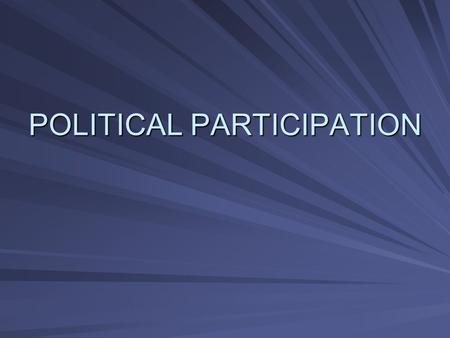 POLITICAL PARTICIPATION. The American Electorate Framers of the Constitution were unable to reach a compromise on voter eligibility Left to states to.