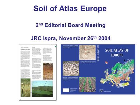 2 nd Editorial Board Meeting JRC Ispra, November 26 th 2004 Soil of Atlas Europe.