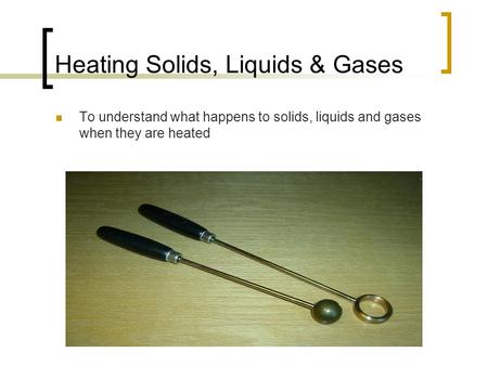 Heating Solids, Liquids & Gases