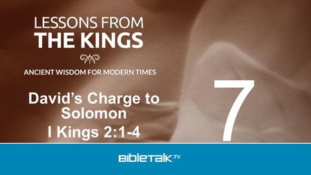 David’s Charge to Solomon I Kings 2:1-4 7. David’s transfer of his kingdom to Solomon was a defining moment in both their lives.