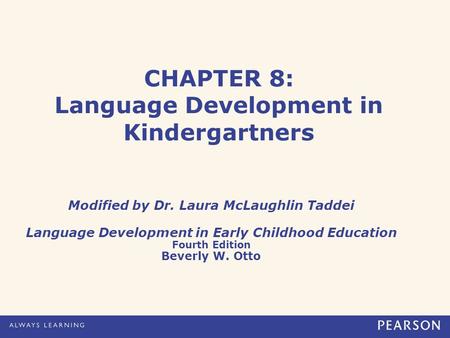 CHAPTER 8: Language Development in Kindergartners Modified by Dr. Laura McLaughlin Taddei Language Development in Early Childhood Education Fourth Edition.