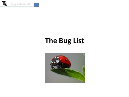 Living with the lab The Bug List 4/27/2017.