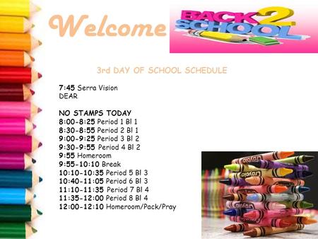 3rd DAY OF SCHOOL SCHEDULE 7:45 Serra Vision DEAR NO STAMPS TODAY 8:00-8:25 Period 1 Bl 1 8:30-8:55 Period 2 Bl 1 9:00-9:25 Period 3 Bl 2 9:30-9:55 Period.