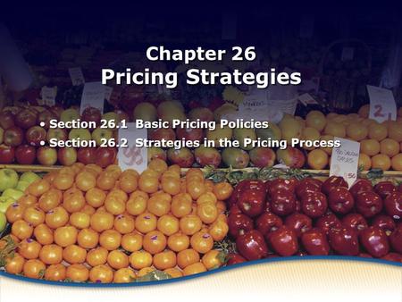 Basic Pricing Policies Chapter 26 Pricing Strategies Section 26.1 Basic Pricing Policies Section 26.2 Strategies in the Pricing Process Section 26.1 Basic.