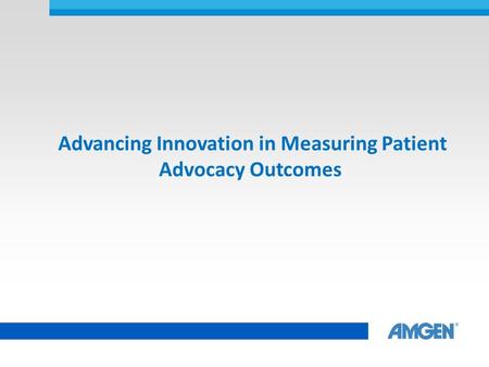 Advancing Innovation in Measuring Patient Advocacy Outcomes.