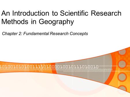 An Introduction to Scientific Research Methods in Geography Chapter 2: Fundamental Research Concepts.