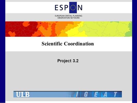 Scientific Coordination Project 3.2. Scientific coordination: from ESPON I to ESPON II ● Data ● Guidance on policy relevance and recommendations ● Research.