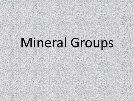 Mineral Groups.