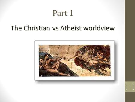 Part 1 The Christian vs Atheist worldview 1 Overview 1.Introduction to Christian Ethics 2.Divine Command Theory 3.Are Christian Ethics Relative or Absolute?