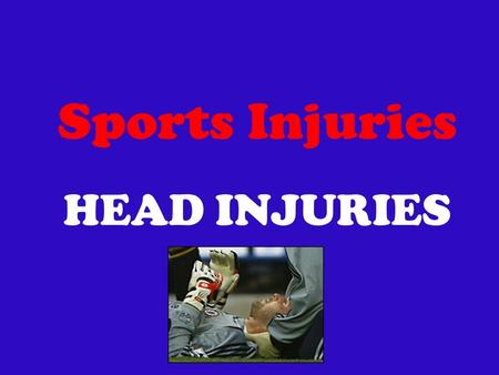 Sports Injuries HEAD INJURIES. Head injury refers to any damage to the scalp, skull, or brain - Closed & Penetrating - Closed most relevant to sport Definition.