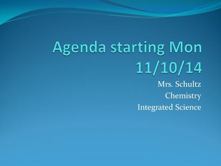 Mrs. Schultz Chemistry Integrated Science. Mon 11/10 1 st period Essential Question: Determine the number of unpaired electrons in oxygen and neon. (hint.