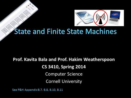 Prof. Kavita Bala and Prof. Hakim Weatherspoon CS 3410, Spring 2014 Computer Science Cornell University See P&H Appendix B.7. B.8, B.10, B.11.