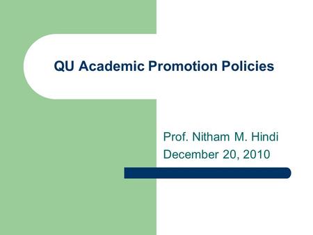 QU Academic Promotion Policies Prof. Nitham M. Hindi December 20, 2010.