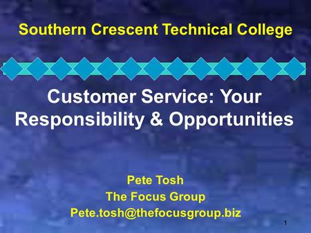 111 Southern Crescent Technical College Customer Service: Your Responsibility & Opportunities Pete Tosh The Focus Group