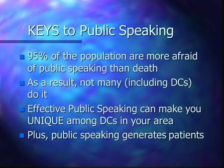 KEYS to Public Speaking n 95% of the population are more afraid of public speaking than death n As a result, not many (including DCs) do it n Effective.