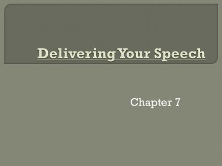 Chapter 7. 1-Speaking from Manuscript – Pros- – Cons 2-Speaking from Memory (oratory) 3-Speaking Impromptu 4-Speaking Extemporaneously.