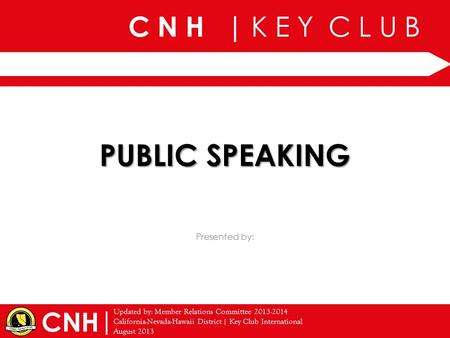 C N H | K E Y C L U B | Updated by: Member Relations Committee 2013-2014 California-Nevada-Hawaii District | Key Club International August 2013 Presented.