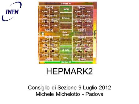 HEPMARK2 Consiglio di Sezione 9 Luglio 2012 Michele Michelotto - Padova.