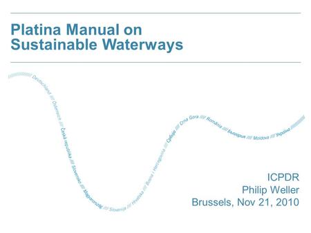 Platina Manual on Sustainable Waterways ICPDR Philip Weller Brussels, Nov 21, 2010.