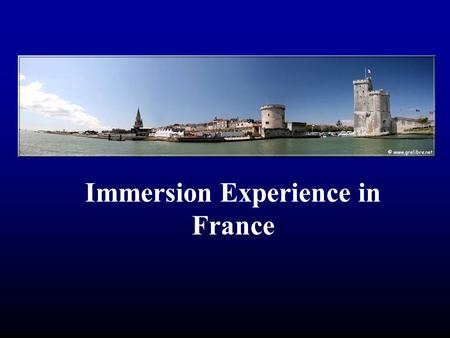 Immersion Experience in France. So, what are you getting?  From Longwood  3 Credits in History (History of La Rochelle)  3 Credits in French (201 or.