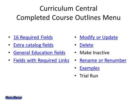 Curriculum Central Completed Course Outlines Menu 16 Required Fields Extra catalog fields General Education fields Fields with Required Links Modify or.