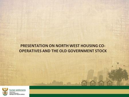 PRESENTATION ON NORTH WEST HOUSING CO- OPERATIVES AND THE OLD GOVERNMENT STOCK.