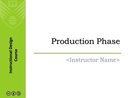 Instructional Design Course Production Phase. Agenda The Development Process Identifying Resources Compile and Write Content Write Assignments and Assessment.