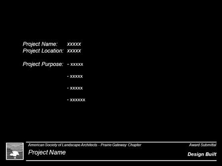 Project Name: Project Location: Project Purpose: xxxxx xxxxx - xxxxx - xxxxx - xxxxx - xxxxxx American Society of Landscape Architects - Prairie Gateway.