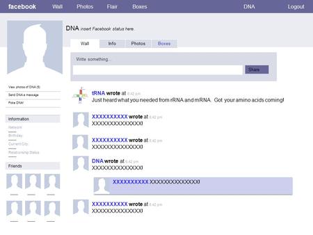 Facebook DNA insert Facebook status here. WallPhotosFlairBoxesDNALogout View photos of DNA (5) Send DNA a message Poke DNA! Wall InfoPhotosBoxes Write.