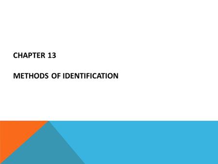 CHAPTER 13 METHODS OF IDENTIFICATION. INFIELD SHOWUPS An In-Field show-up is a one on one viewing of a suspect by a victim/witness in the field, shortly.