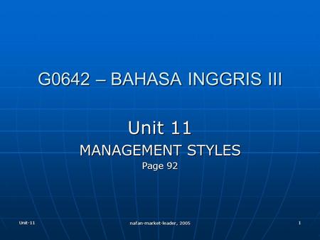 Unit-11 nafan-market-leader, 2005 1 G0642 – BAHASA INGGRIS III Unit 11 MANAGEMENT STYLES Page 92.