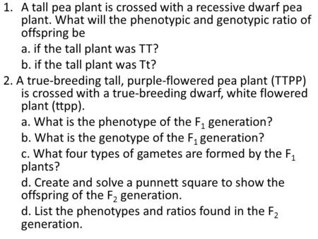 A tall pea plant is crossed with a recessive dwarf pea plant