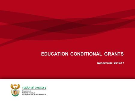 EDUCATION CONDITIONAL GRANTS Quarter One: 2010/11.