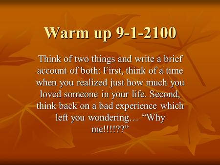 Warm up 9-1-2100 Think of two things and write a brief account of both: First, think of a time when you realized just how much you loved someone in your.