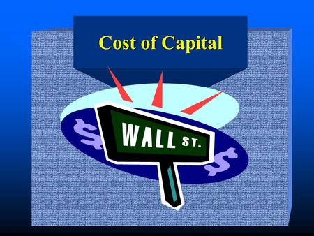 Cost of Capital. n For Investors the rate of return on a security is a benefit of investing. n For Financial Managers that same rate of return is a cost.