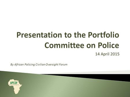 14 April 2015 By African Policing Civilian Oversight Forum.