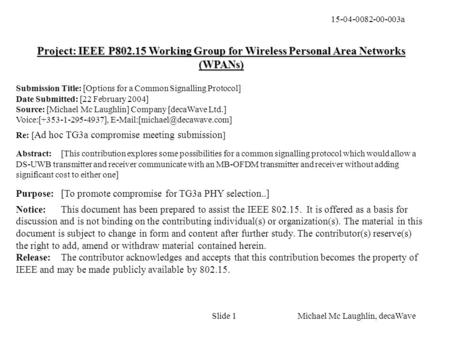 15-04-0082-00-003a Slide 1 Michael Mc Laughlin, decaWave Project: IEEE P802.15 Working Group for Wireless Personal Area Networks (WPANs) Submission Title: