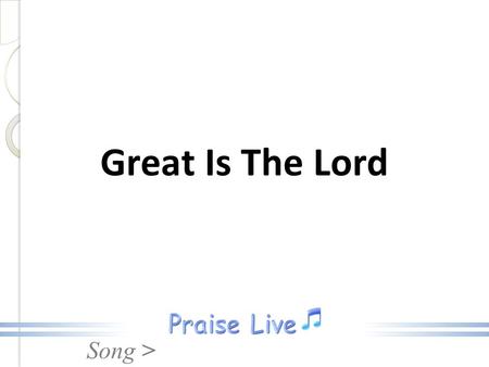 Song > Great Is The Lord. Song > Great is the Lord, He is holy and just, By His power we trust in His love. Great is the Lord, He is faithful and true,