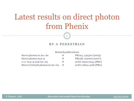 BY A PEDESTRIAN Related publications direct photon in Au+Au  PRL94, 232301 (2005) direct photon in p+p  PRL98, 012002 (2007) e+e- in p+p and Au+Au 