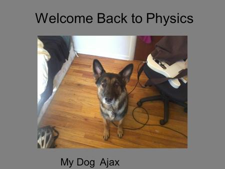 Welcome Back to Physics My DogAjax. Your 5 minutes starts now.