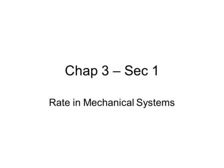 Chap 3 – Sec 1 Rate in Mechanical Systems. Objectives Define speed, velocity & acceleration. Explain the difference between speed & velocity. Explain.